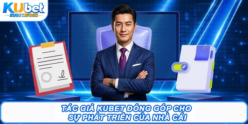 Tác giả Kubet đóng góp cho sự phát triển của nhà cái