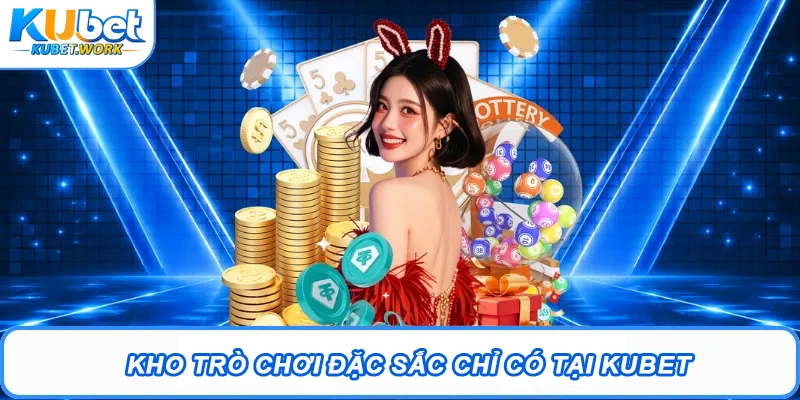 Kho trò chơi đặc sắc chỉ có tại Kubet