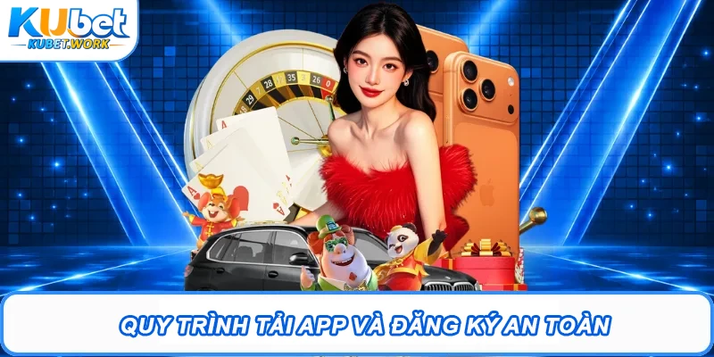 Quy trình tải app và đăng ký an toàn