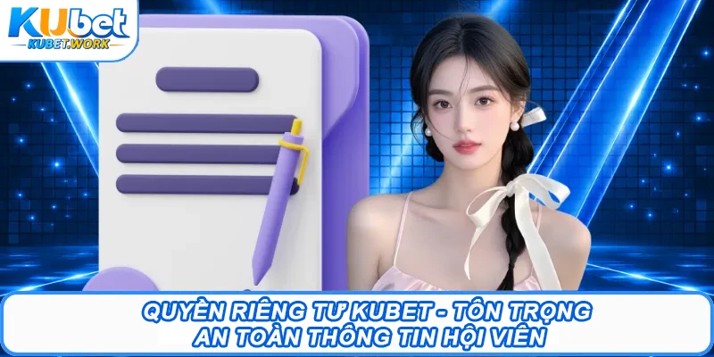Quyền riêng tư nguyên tắc an toàn thông tin tại Kubet 