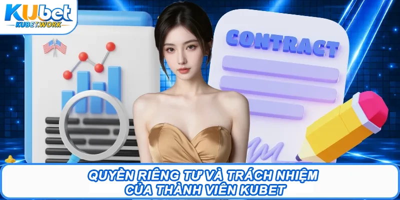 Quyền riêng tư và trách nhiệm của thành viên Kubet