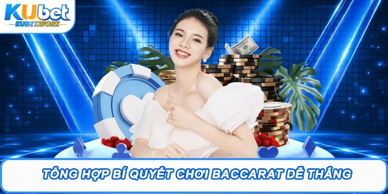 Tổng hợp bí quyết chơi Baccarat dễ thắng