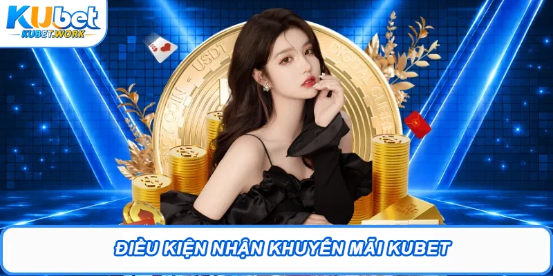 Điều kiện nhận khuyến mãi Kubet