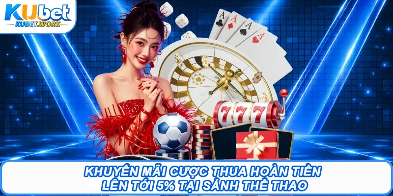 Khuyến mãi cược thua hoàn tiền lên tới 5% tại sảnh Thể Thao