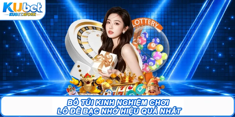 Bỏ túi kinh nghiệm chơi lô đề bạc nhớ hiệu quả nhất