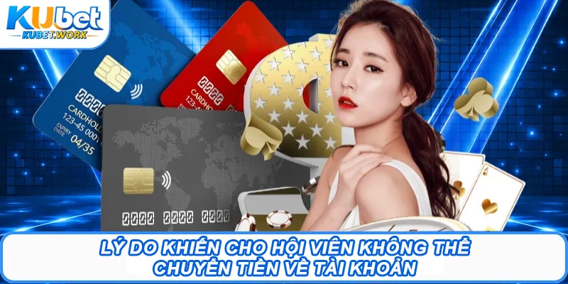 Lý do khiến cho hội viên không thể chuyển tiền về tài khoản 