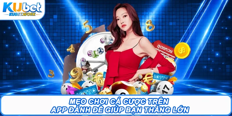 Mẹo chơi cá cược trên app đánh đề giúp bạn thắng lớn