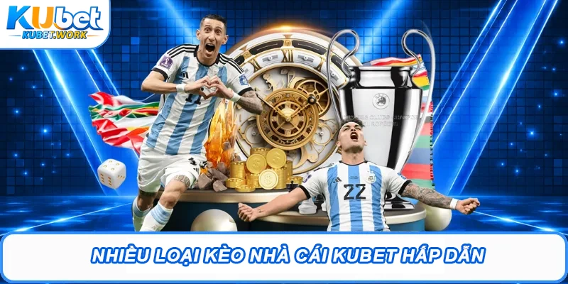 Nhiều loại kèo nhà cái Kubet hấp dẫn